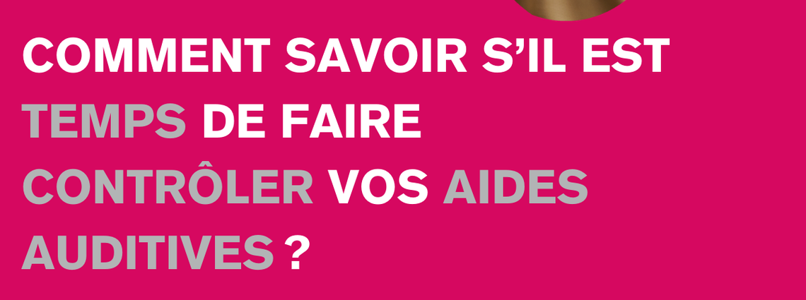 Audioprothésiste SoluSons - Sainte-Foy-lès-Lyon - Comment savoir s’il est temps de faire contrôler...