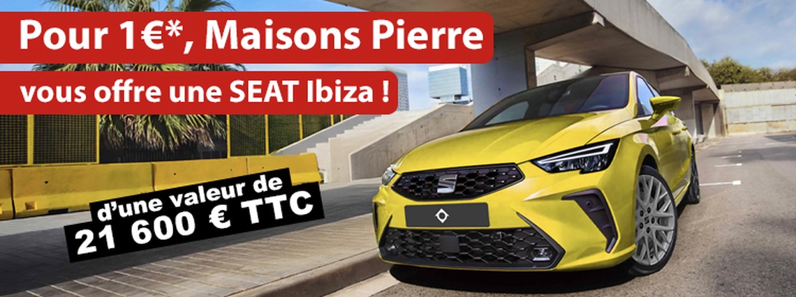 Maisons Pierre - Pour 1€, Maisons Pierre vous offre une SEAT Ibiza neuve !